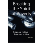Breaking the Spirit of Poverty, Freedom to Give - Freedom to Live by Jan Grace
