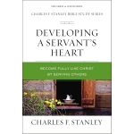 Developing a Servant's Heart, Become Fully Like Christ by Serving Others by Charles F. Stanley