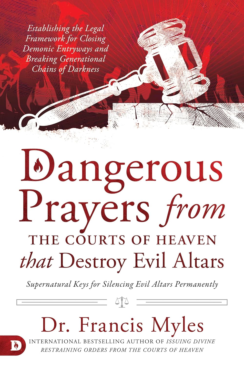 Dangerous Prayers from the Courts of Heaven that Destroy Evil Altars by Francis Myles