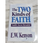 Two Kinds Of Faith by E. W. Kenyon