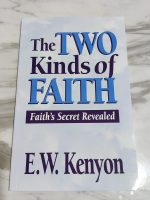 Two Kinds Of Faith by E. W. Kenyon