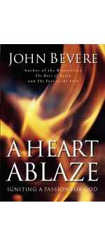 A heart ablaze ,igniting a passion for God by John Bevere