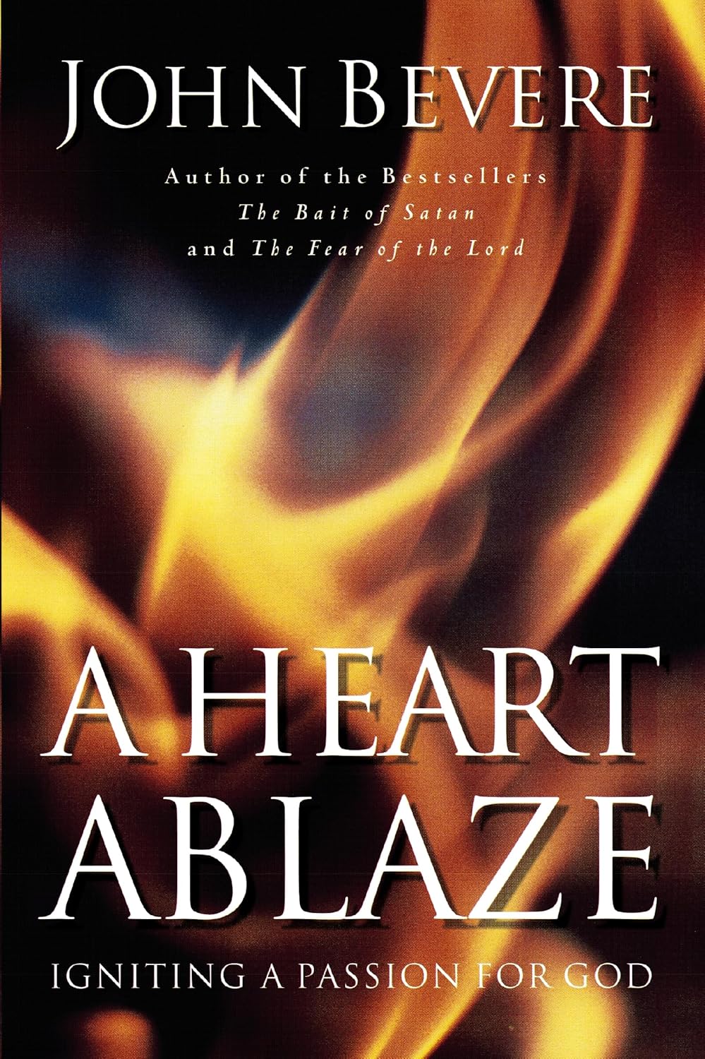 A heart ablaze ,igniting a passion for God by John Bevere