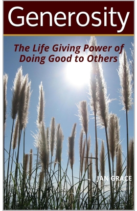 Generosity, The Life Giving Power of Doing Good To Others by Jan Grace