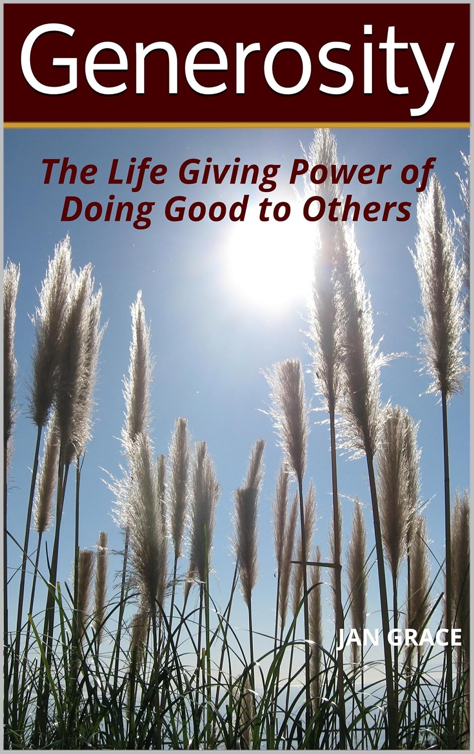 Generosity, The Life Giving Power of Doing Good To Others by Jan Grace