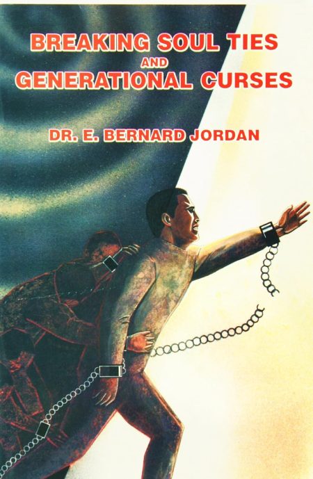 Breaking Soul Ties and Generational Curses by Dr. E. Bernard Jordan