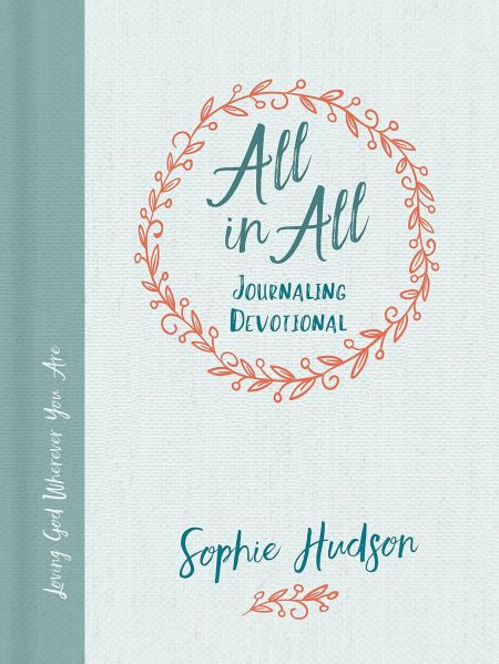 All in All Journaling Devotional Loving God Wherever You Are by Sophie Hudson