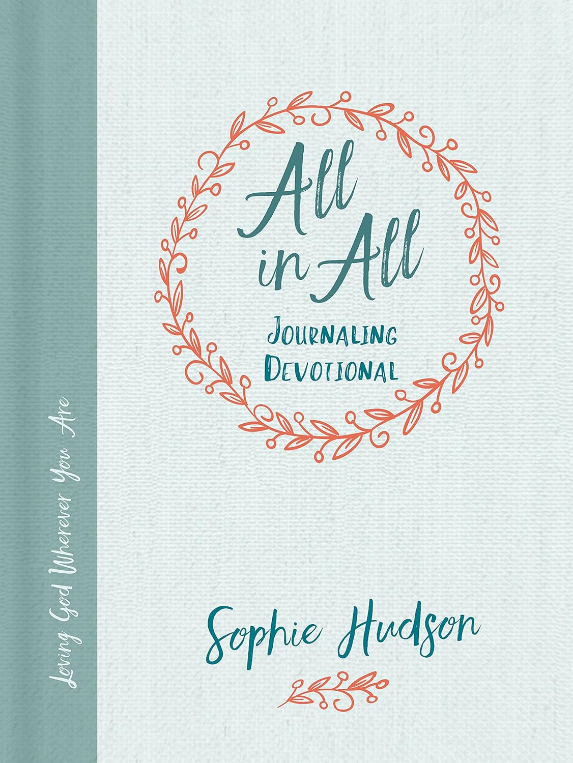 All in All Journaling Devotional Loving God Wherever You Are by Sophie Hudson
