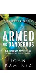 Armed and Dangerous, The Ultimate Battle Plan for Targeting and Defeating the Enemy by Nicky Cruz & John Ramirez