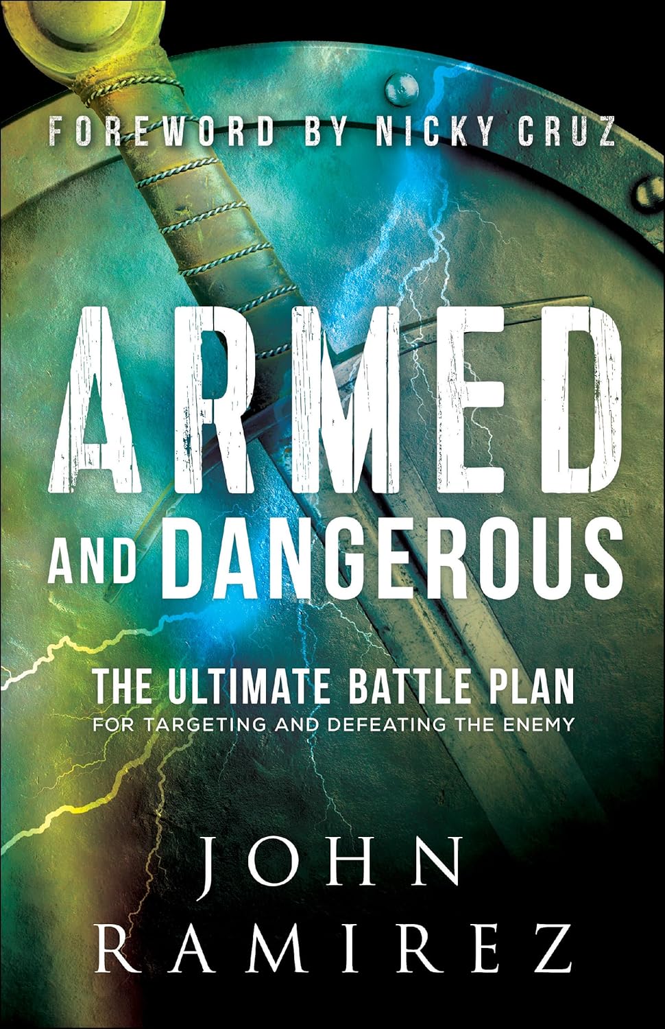 Armed and Dangerous, The Ultimate Battle Plan for Targeting and Defeating the Enemy by Nicky Cruz & John Ramirez