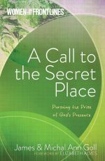 A Call to the Secret Place, Pursuing the Prize of God's Presence by James and Michal Ann Goll