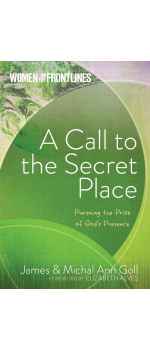 A Call to the Secret Place, Pursuing the Prize of God's Presence by James and Michal Ann Goll