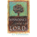 Dependence Upon The Lord by K. P. Yohannan