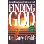 Finding God, Moving Through Your Problems in Pursuit of God by Larry Crabb