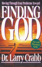 Finding God, Moving Through Your Problems in Pursuit of God by Larry Crabb