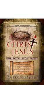 Christ Jesus Our Royal High Priest by Dr Francis Myles