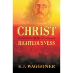 Christ And His Righteousness by Ellet J. Waggoner