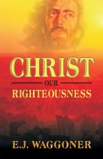 Christ And His Righteousness by Ellet J. Waggoner