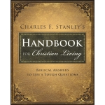 Handbook for Christian Living, Biblical Answers to Life's Tough Questions by Charles F. Stanley