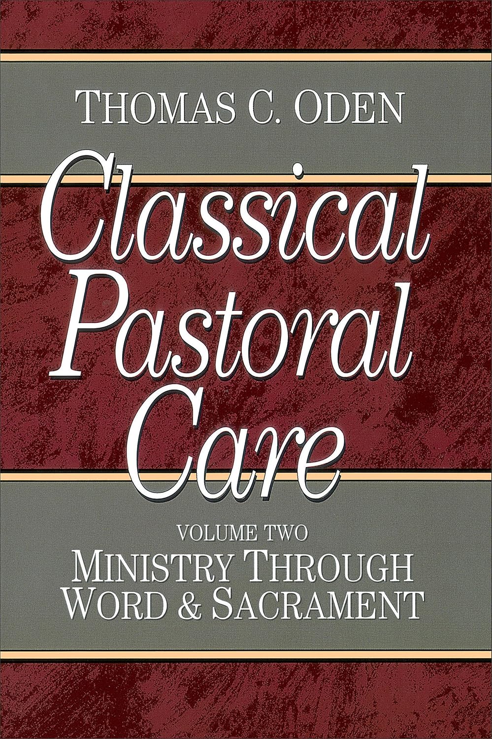 Classical Pastoral Care  Vol. 2 , Ministry through Word and Sacrament by Thomas C. Oden