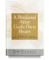 A Husband After God's Own Heart by Jim George