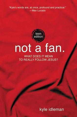 Not a Fan, Teen Edition by Kyle Idleman