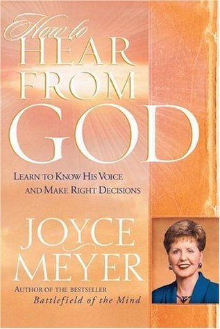 How to Hear from God, Learn to Know His Voice and Make Right Decisions by Joyce Meyer