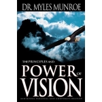 The Principles and Power of Vision: Keys to Achieving Personal and Corporate Destiny Study Guide by Myles Munroe