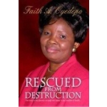 Rescued From Destruction: The story of my journey through the valley of the shadow of death... by Faith A. Oyedepo