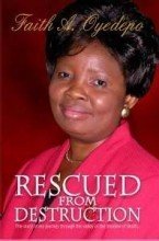 Rescued From Destruction: The story of my journey through the valley of the shadow of death... by Faith A. Oyedepo