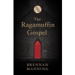The Ragamuffin Gospel: Good News for the Bedraggled, Beat-Up, and Burnt Out by Brennan Manning