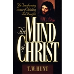 The Mind of Christ: The Transforming Power of Thinking His Thoughts by T.W. Hunt