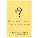 Things I Wish I'd Known Before We Became Parents by Gary Chapman & Shannon Warden
