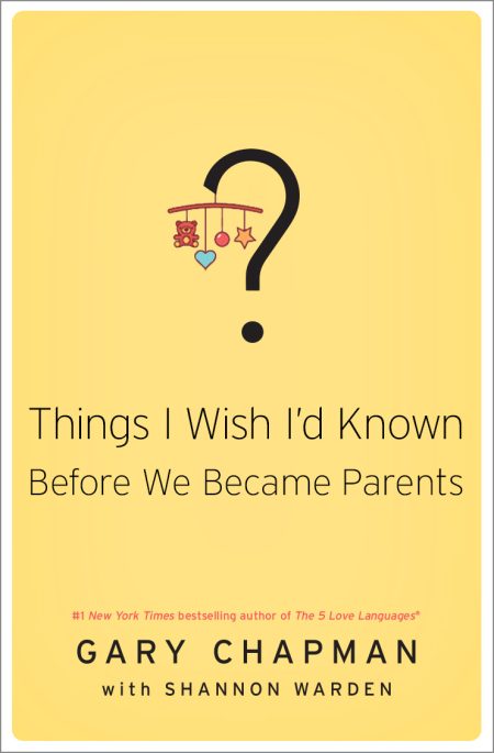 Things I Wish I'd Known Before We Became Parents by Gary Chapman & Shannon Warden