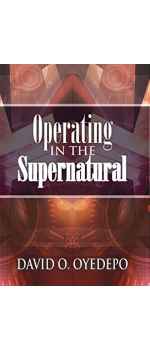 OPERATING IN THE SUPERNATURAL by David Oyedepo