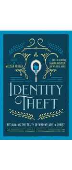 Identity Theft, Reclaiming the Truth of our Identity in Christ by Melissa Kruger