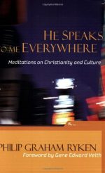 He Speaks To Me Everywhere, Meditations On Christianity And Culture by Philip Graham Ryken - Image 2