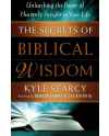 Secrets of Biblical Wisdom, The: Unleashing The Power Of Heavenly Insight In Your Life by Kyle Searcy
