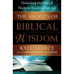 Secrets of Biblical Wisdom, The: Unleashing The Power Of Heavenly Insight In Your Life by Kyle Searcy