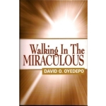 Walking in the Miraculous by David Oyedepo