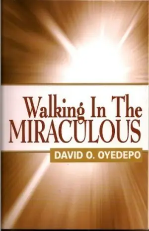 Walking in the Miraculous by David Oyedepo