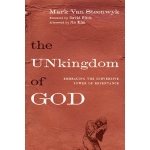 The Unkingdom of God: Embracing the Subversive Power of Repentance by Mark Van Steenwyk