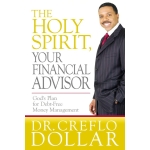 The Holy Spirit, Your Financial Advisor: God's Plan for Debt-Free Money Management by Dr. Creflo Dollar