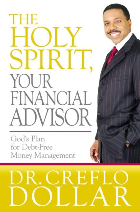 The Holy Spirit, Your Financial Advisor: God's Plan for Debt-Free Money Management by Dr. Creflo Dollar