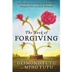 The Book of Forgiving: The Fourfold Path for Healing Ourselves and Our World by Desmond Tutu & Mpho Tutu