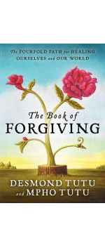 The Book of Forgiving: The Fourfold Path for Healing Ourselves and Our World by Desmond Tutu & Mpho Tutu