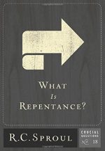 What Is Repentance? (Volume 18) (Crucial Questions) by R.C. Sproul