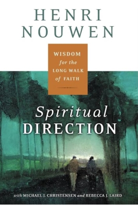 Spiritual Direction: Wisdom for the Long Walk of Faith by Henri J.M. Nouwen