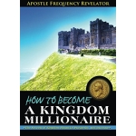 How to become a Kingdom Millionaire, The secrets of Kingdom Financial Prosperity and Increase by Apostle Frequency Revelator