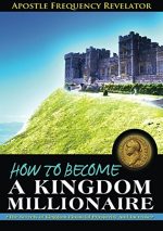 How to become a Kingdom Millionaire, The secrets of Kingdom Financial Prosperity and Increase by Apostle Frequency Revelator